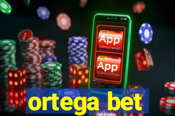 ortega bet