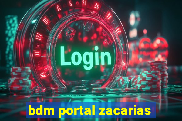 bdm portal zacarias