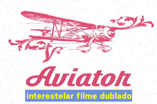 interestelar filme dublado