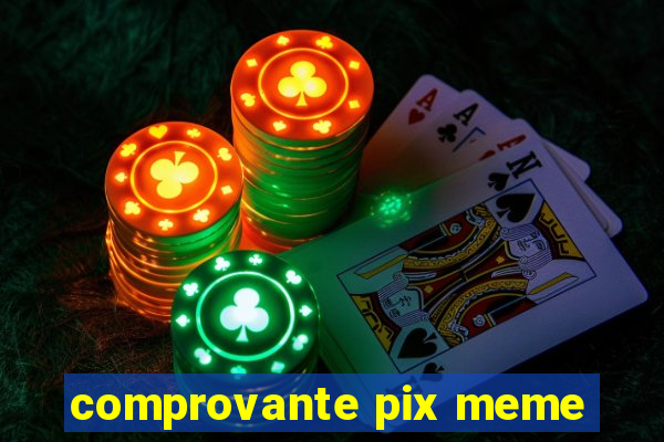 comprovante pix meme