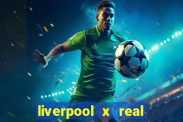 liverpool x real madrid canaisplay