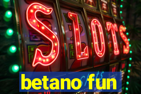 betano fun