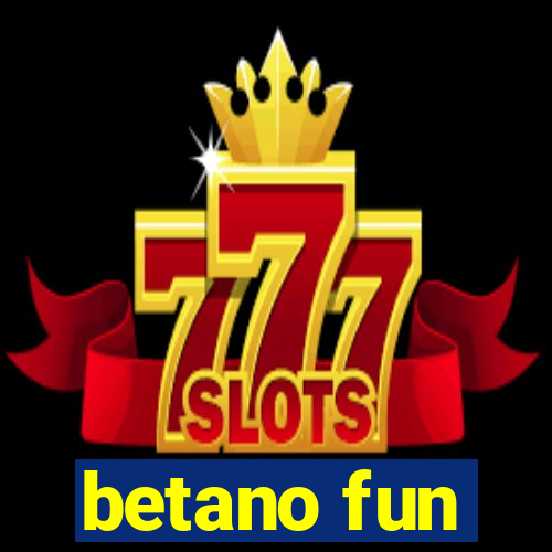 betano fun