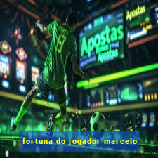 fortuna do jogador marcelo