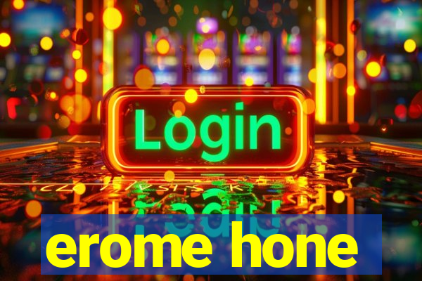 erome hone