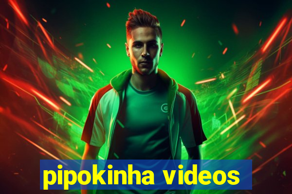 pipokinha videos