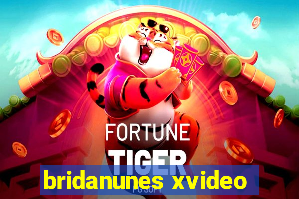 bridanunes xvideo