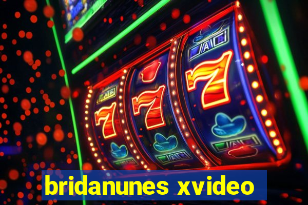 bridanunes xvideo