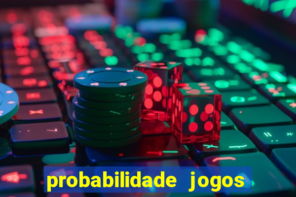 probabilidade jogos de hoje