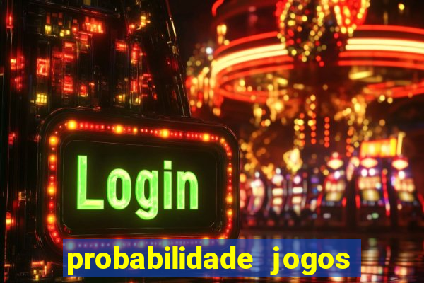 probabilidade jogos de hoje