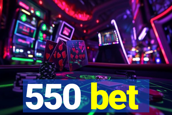 550 bet