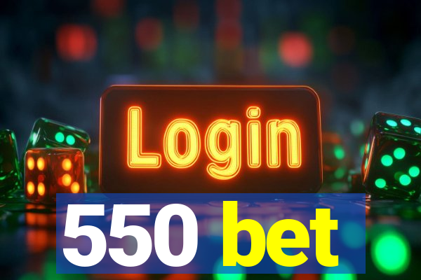 550 bet