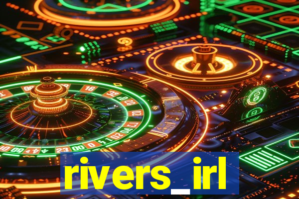 rivers_irl