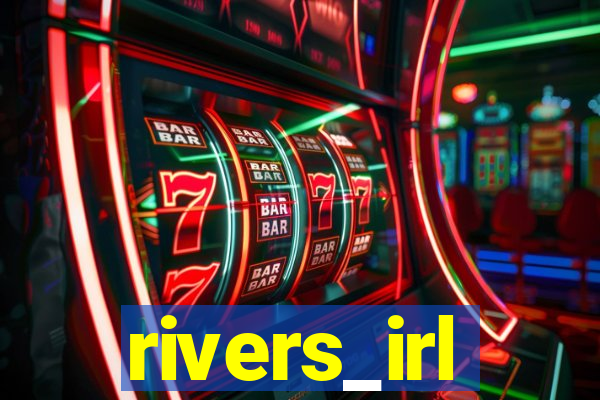 rivers_irl