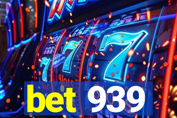 bet 939