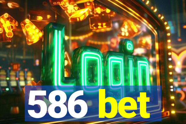 586 bet