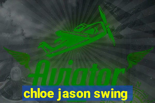 chloe jason swing