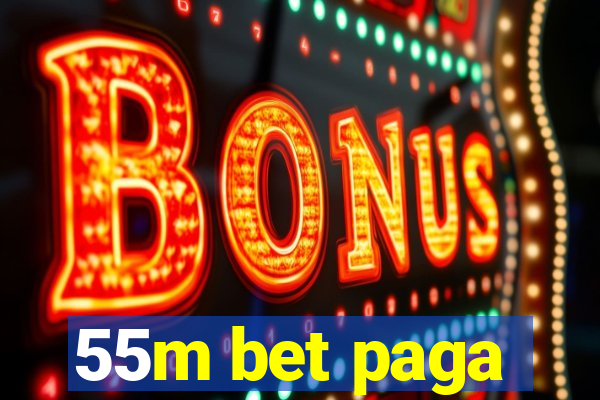 55m bet paga