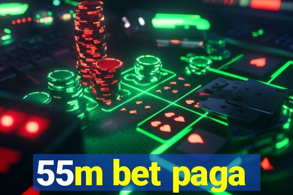 55m bet paga