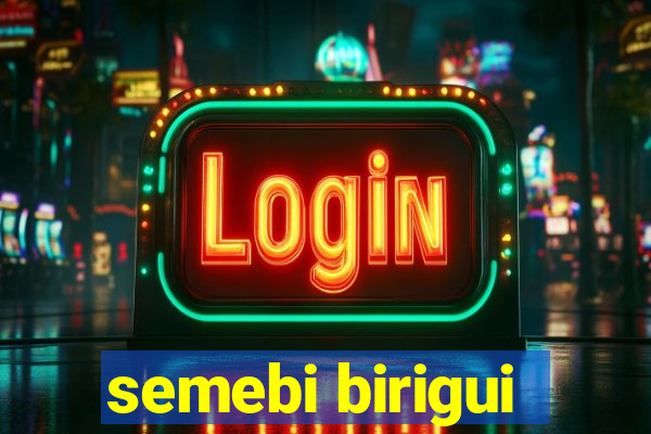 semebi birigui