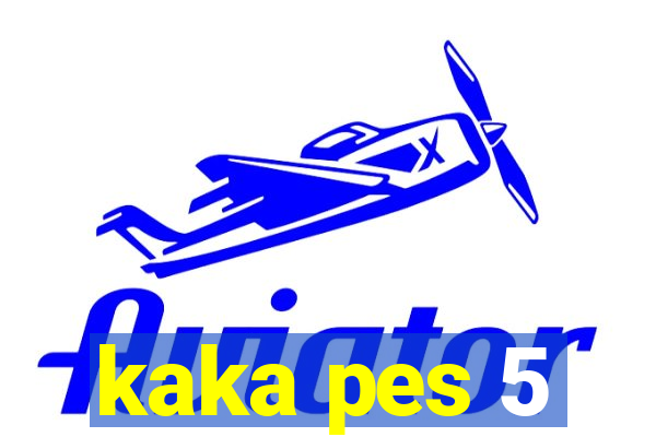 kaka pes 5