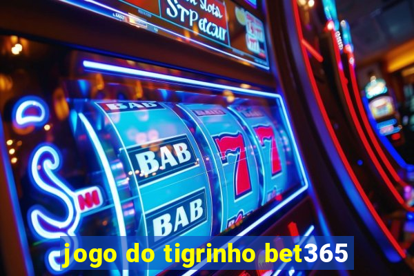 jogo do tigrinho bet365