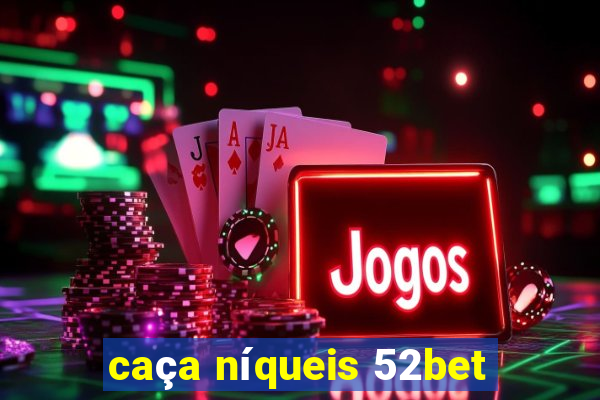 caça níqueis 52bet