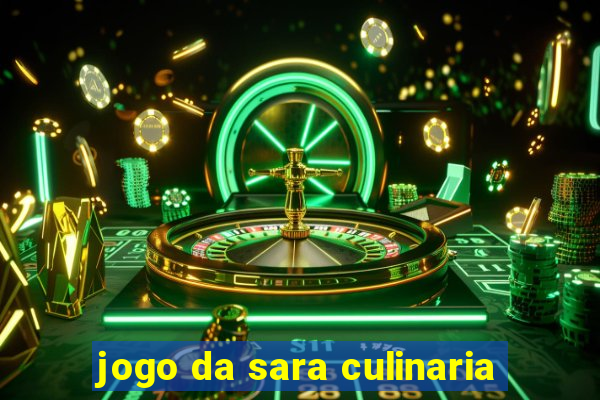 jogo da sara culinaria