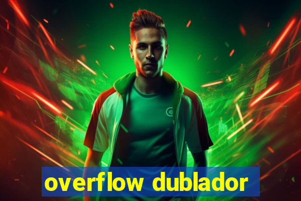 overflow dublador