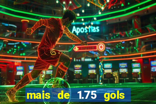 mais de 1.75 gols o que significa estrela bet