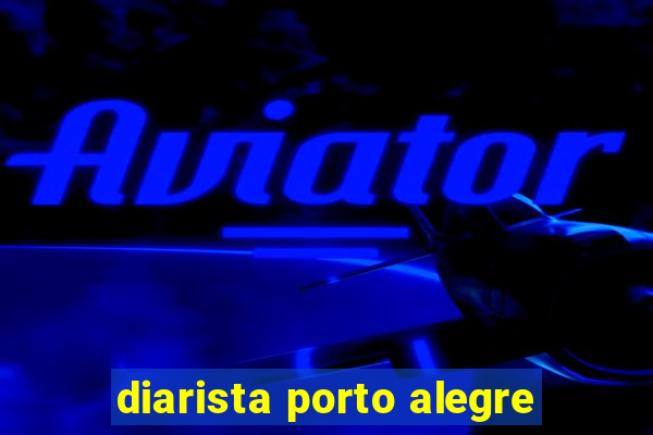 diarista porto alegre