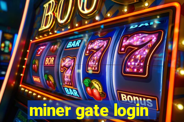 miner gate login