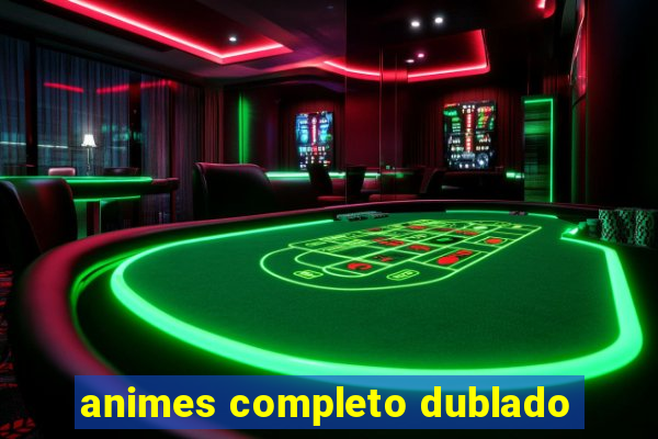 animes completo dublado