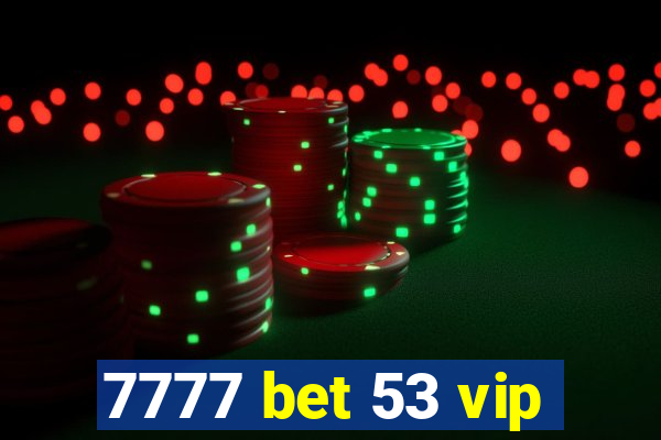 7777 bet 53 vip