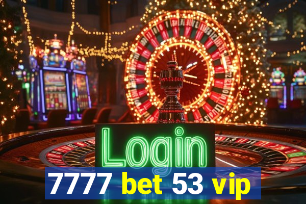 7777 bet 53 vip