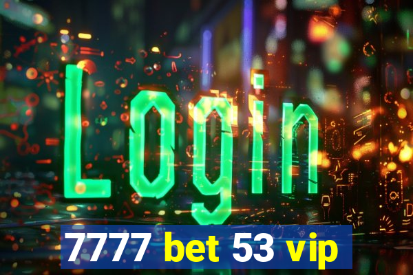 7777 bet 53 vip