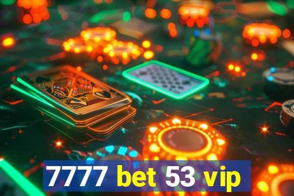 7777 bet 53 vip