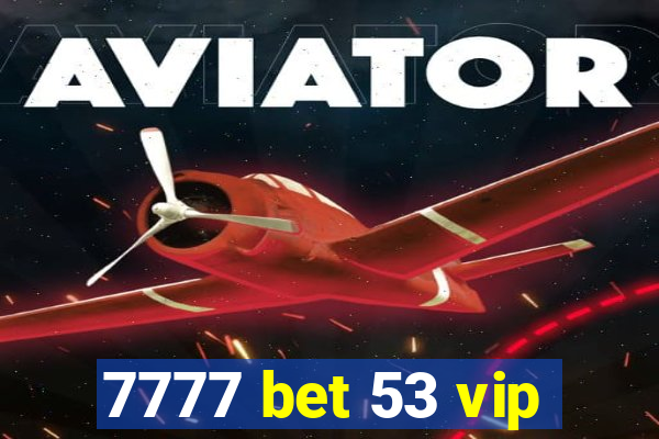 7777 bet 53 vip