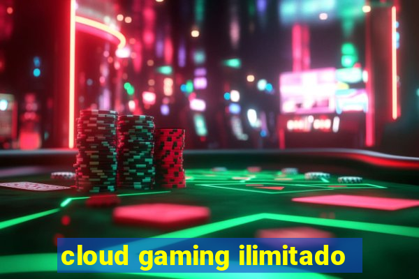 cloud gaming ilimitado