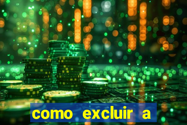 como excluir a conta do fortune tiger