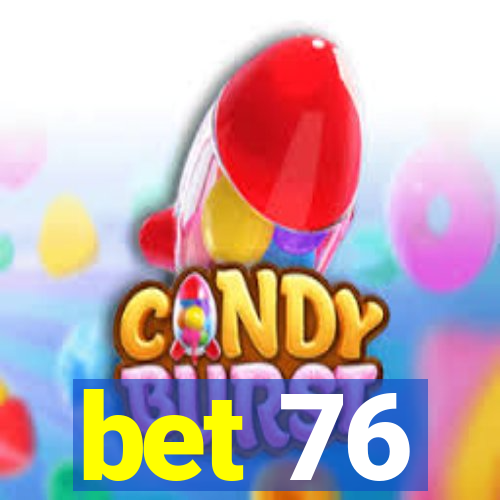 bet 76