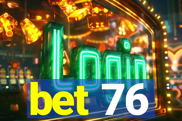 bet 76