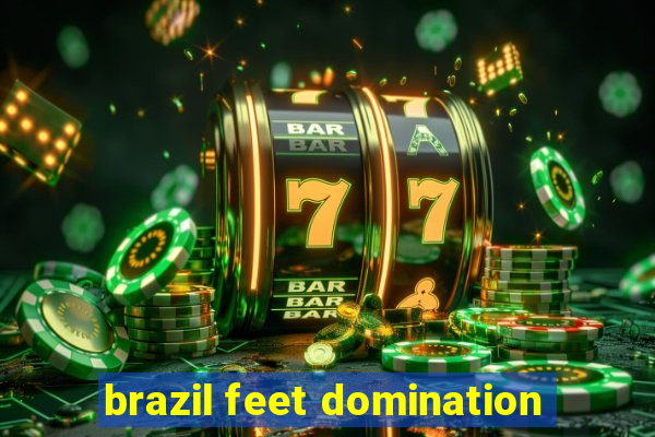 brazil feet domination