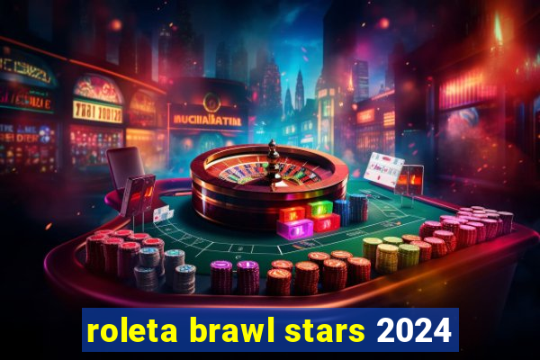 roleta brawl stars 2024