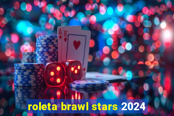 roleta brawl stars 2024