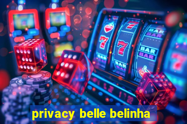 privacy belle belinha