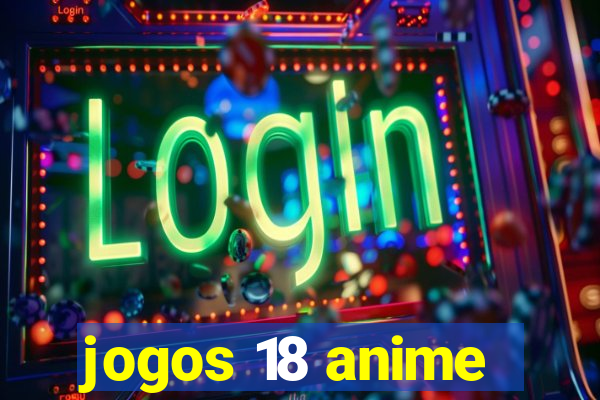 jogos 18 anime