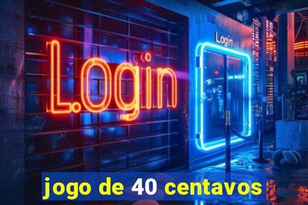 jogo de 40 centavos