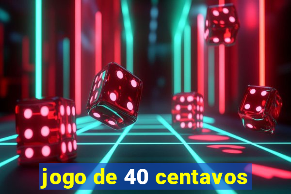 jogo de 40 centavos