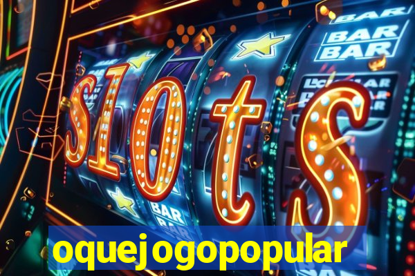 oquejogopopular